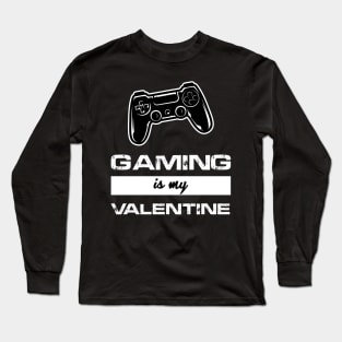 gaming is my valentine Long Sleeve T-Shirt